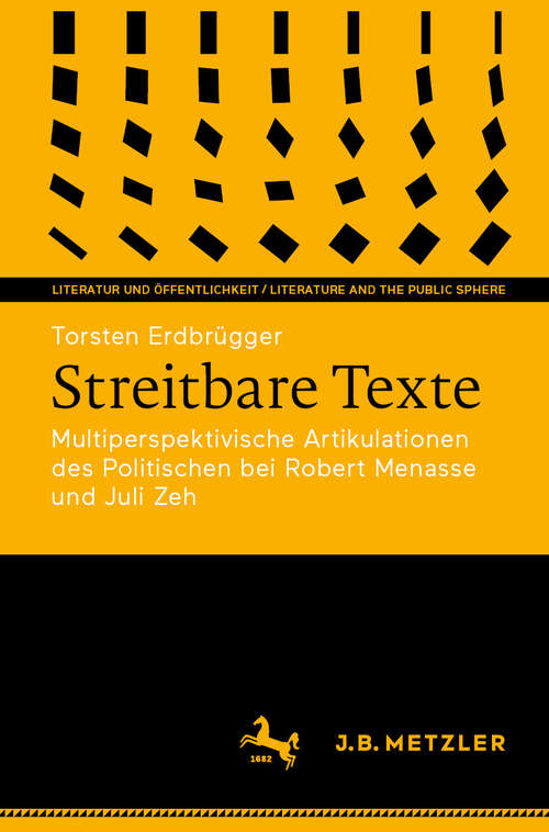 Book cover of Streitbare Texte: Multiperspektivische Artikulationen des Politischen bei Robert Menasse und Juli Zeh (Literatur und Öffentlichkeit / Literature and the Public Sphere)