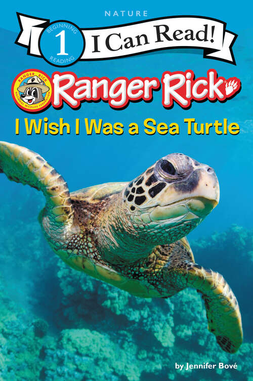 Book cover of Ranger Rick: I Wish I Was a Sea Turtle (I Can Read Level 1)