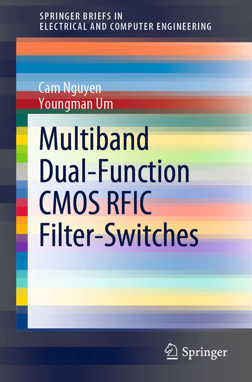 Multiband Dual-Function CMOS RFIC Filter-Switches (SpringerBriefs in Electrical and Computer Engineering)