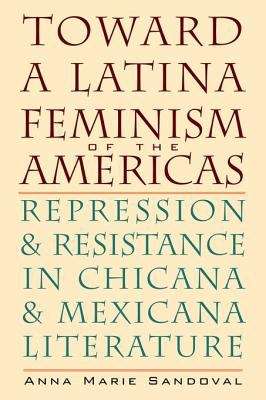 Toward a Latina Feminism of the Americas: Repression and Resistance in Chicana and Mexicana Literature