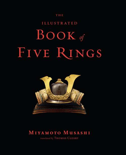 The Illustrated Book of Five Rings, including The Book of Family Traditions on the Art of War