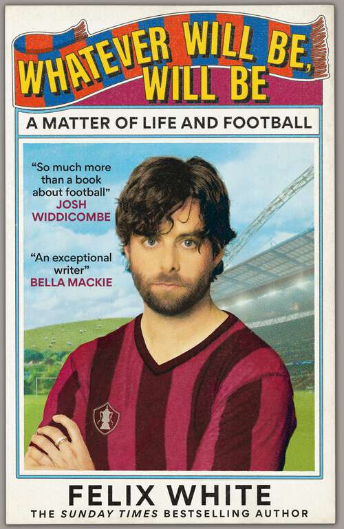 Book cover of Whatever will be, will be: A Matter of Life and Football