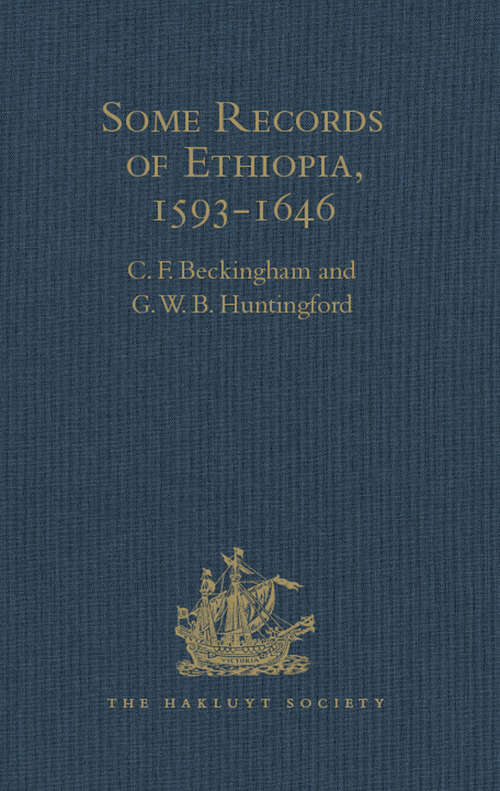 Some Records of Ethiopia, 1593-1646: Being Extracts from The History of High Ethiopia or Abassia by Manoel de Almeida Together with Bahrey's History of the Galla (Hakluyt Society, Second Series #107)