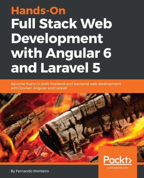 Book cover of Hands-On Full Stack Web Development with Angular 6 and Laravel 5: Become fluent in both frontend and backend web development with Docker, Angular and Laravel