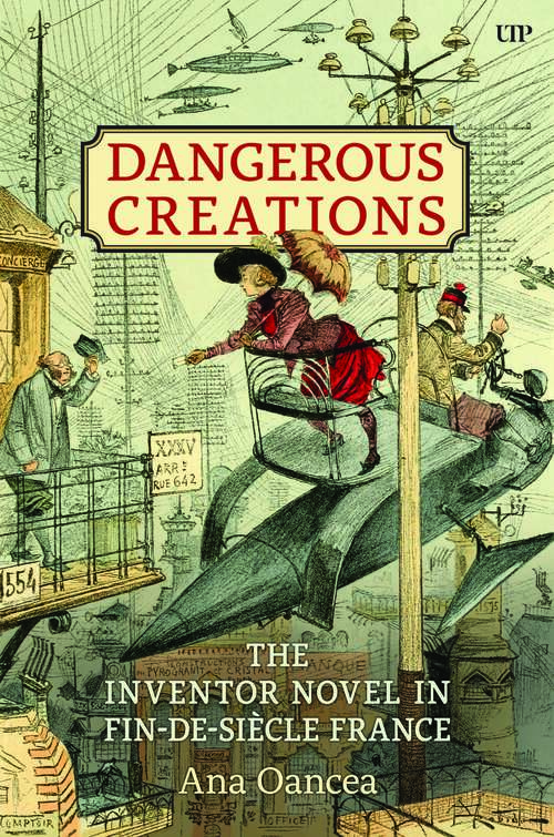 Book cover of Dangerous Creations: The Inventor Novel in Fin-de-Siècle France