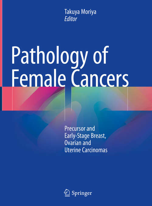 Book cover of Pathology of Female Cancers: Precursor and Early-Stage Breast, Ovarian and Uterine Carcinomas