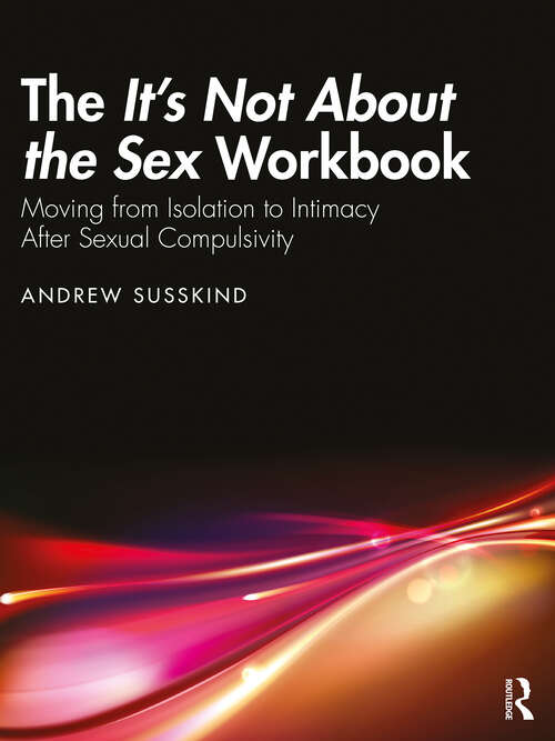 Book cover of The It’s Not About the Sex Workbook: Moving from Isolation to Intimacy After Sexual Compulsivity