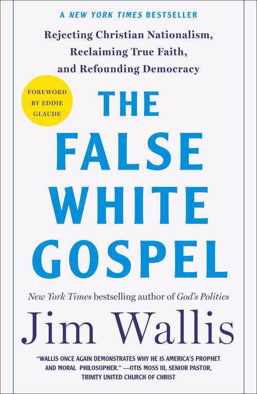 Book cover of The False White Gospel: Rejecting Christian Nationalism, Reclaiming True Faith, and Refounding Democracy