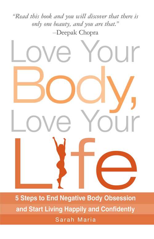 Book cover of Love Your Body, Love Your Life: 5 Steps to End Negative Body Obsession and Start Living Happily and Confidently