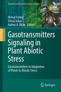Gasotransmitters Signaling in Plant Abiotic Stress: Gasotransmitters in Adaptation of Plants to Abiotic Stress (Signaling and Communication in Plants)