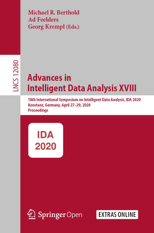 Book cover of Advances in Intelligent Data Analysis XVIII: 18th International Symposium on Intelligent Data Analysis, IDA 2020, Konstanz, Germany, April 27–29, 2020, Proceedings (1st ed. 2020) (Lecture Notes in Computer Science #12080)