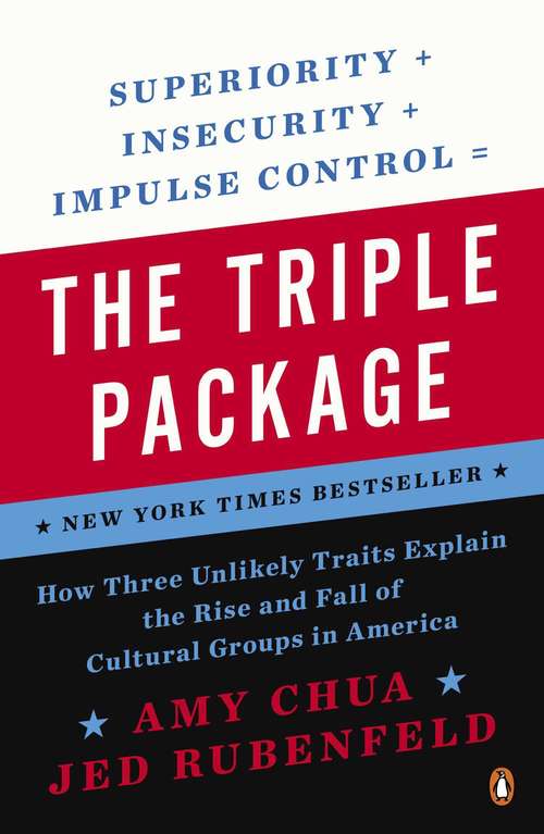 Book cover of The Triple Package: How Three Unlikely Traits Explain the Rise and Fall of Cultural Groups in America