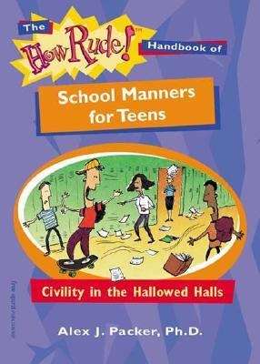 The How Rude! Handbook of School Manners for Teens: Civility in the Hallowed Halls