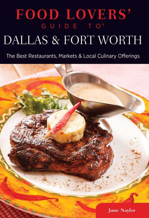 Book cover of Food Lovers' Guide to® Dallas & Fort Worth: The Best Restaurants, Markets & Local Culinary Offerings (1st Edition) (Food Lovers' Series)