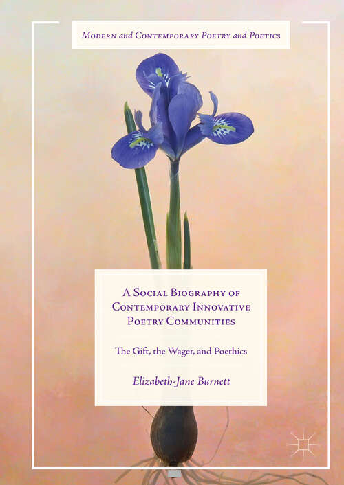 Book cover of A Social Biography of Contemporary Innovative Poetry Communities: The Gift, the Wager, and Poethics (Modern and Contemporary Poetry and Poetics)
