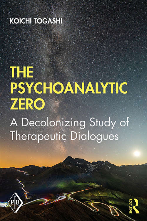 Book cover of The Psychoanalytic Zero: A Decolonizing Study of Therapeutic Dialogues (Psychoanalytic Inquiry Book Series)