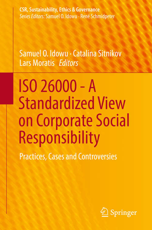 Book cover of ISO 26000 - A Standardized View on Corporate Social Responsibility: Practices, Cases and Controversies (1st ed. 2019) (CSR, Sustainability, Ethics & Governance)