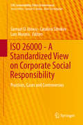 ISO 26000 - A Standardized View on Corporate Social Responsibility: Practices, Cases and Controversies (CSR, Sustainability, Ethics & Governance)
