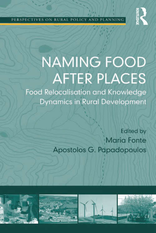 Naming Food After Places: Food Relocalisation and Knowledge Dynamics in Rural Development (Perspectives On Rural Policy And Planning Ser.)