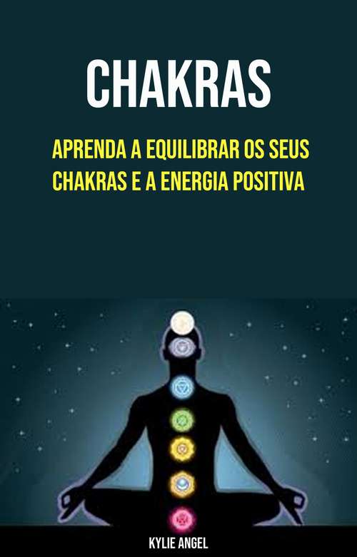Book cover of Chakras: Aprenda A Equilibrar Os Seus Chakras E A Energia Positiva