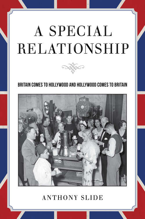Book cover of A Special Relationship: Britain Comes to Hollywood and Hollywood Comes to Britain