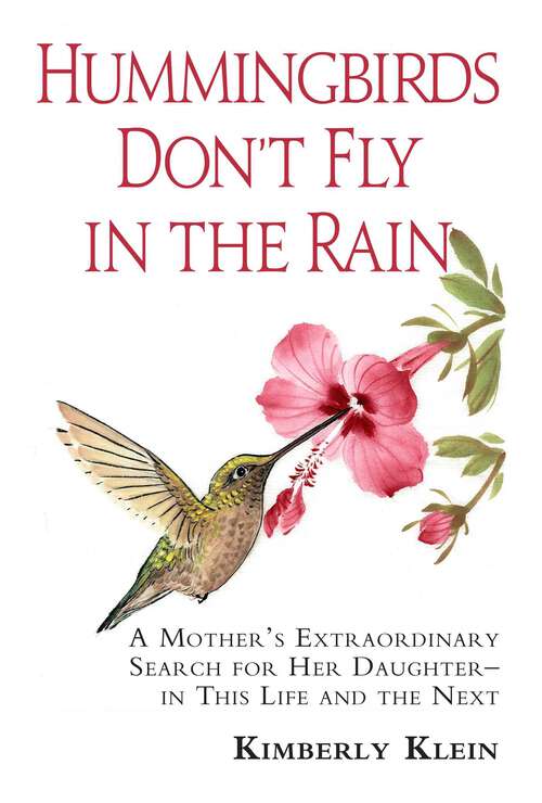 Book cover of Hummingbirds Don't Fly In The Rain: A mothers extraordinary search for her daughter in this life- and the next