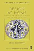 Design at Home: Domestic Advice Books in Britain and the USA since 1945 (Directions In Cultural History Ser.)