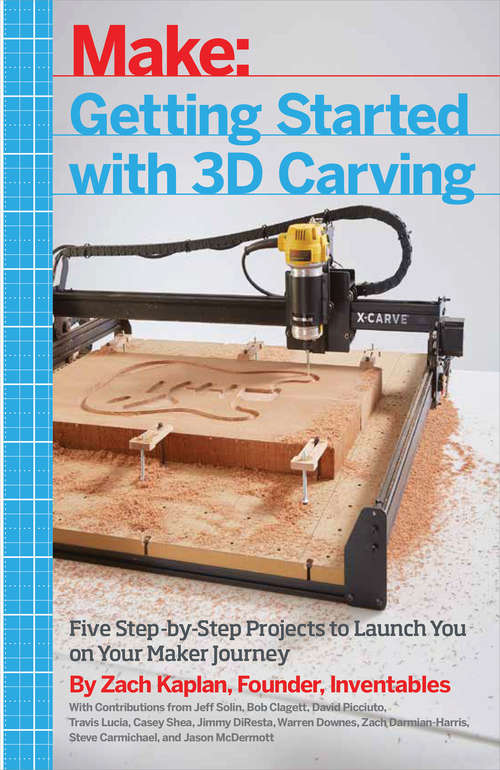 Book cover of Getting Started with 3D Carving: Five Step-by-Step Projects to Launch You on Your Maker Journey