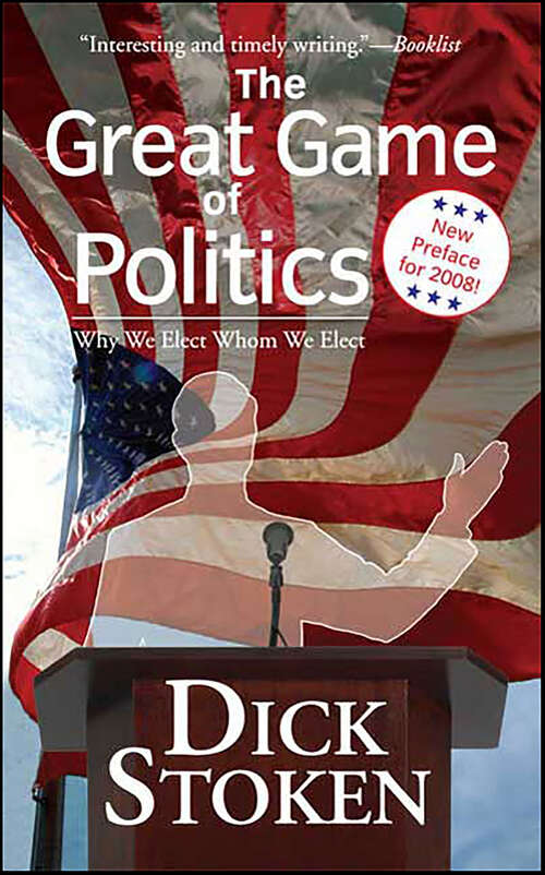 Book cover of The Great Game of Politics: Why We Elect, Whom We Elect