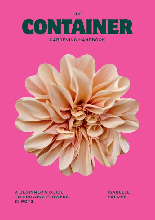 Book cover of The Container Gardening Handbook: A Beginner's Guide to Growing Flowers in Pots
