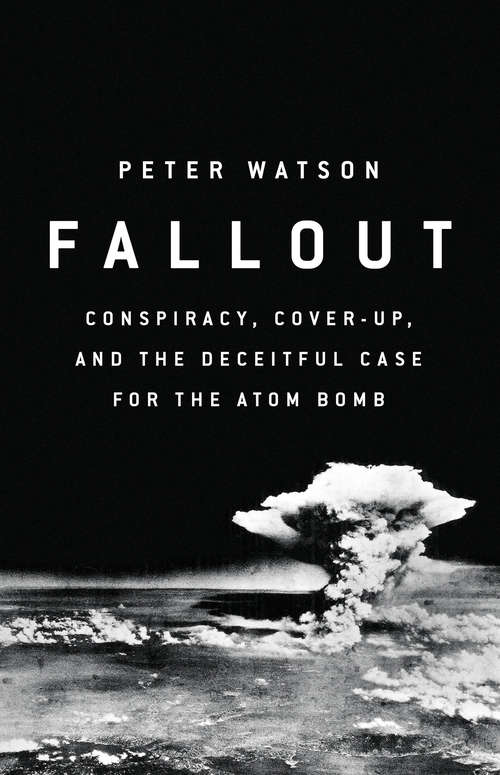 Book cover of Fallout: Conspiracy, Cover-Up, and the Deceitful Case for the Atom Bomb