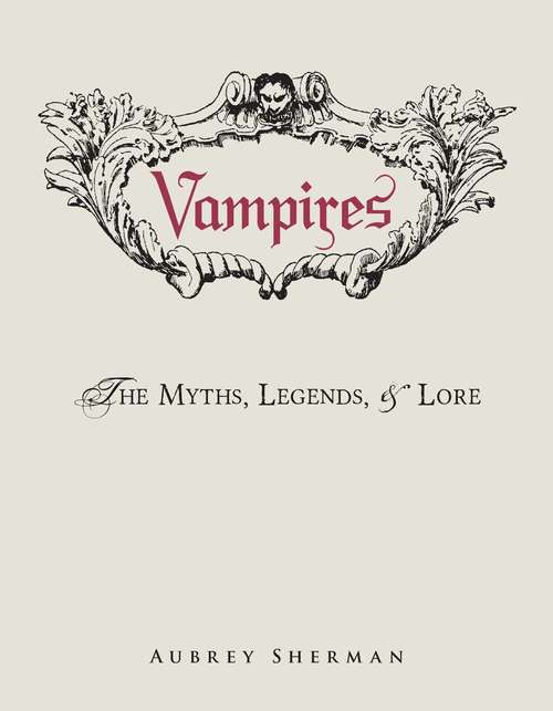 Book cover of Vampires: The Myths, Legends, and Lore