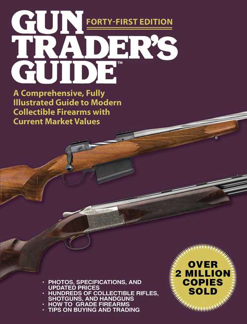 Book cover of Gun Trader's Guide, Forty-First Edition: A Comprehensive, Fully Illustrated Guide to Modern Collectible Firearms with Current Market Values (41) (Gun Trader's Guide)