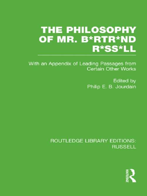 The Philosophy of Mr. B*rtr*nd R*ss*ll: With an Appendix of Leading Passages from Certain Other Works. A Skit. (Routledge Library Editions: Russell)