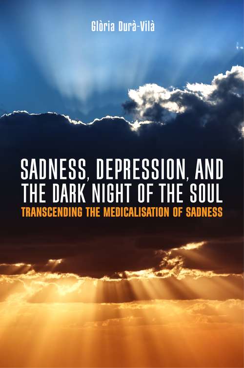 Book cover of Sadness, Depression, and the Dark Night of the Soul: Transcending the Medicalisation of Sadness