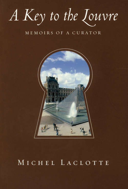 A Key to the Louvre: Memoirs of a Curator
