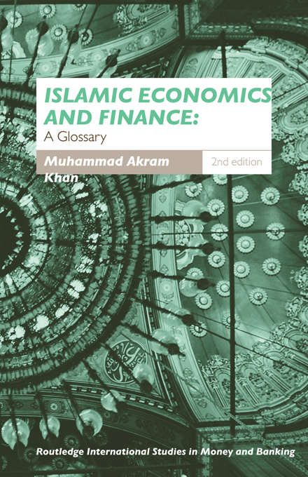 Islamic Economics and Finance: A Glossary (Routledge International Studies In Money And Banking Ser. #Vol. 23)