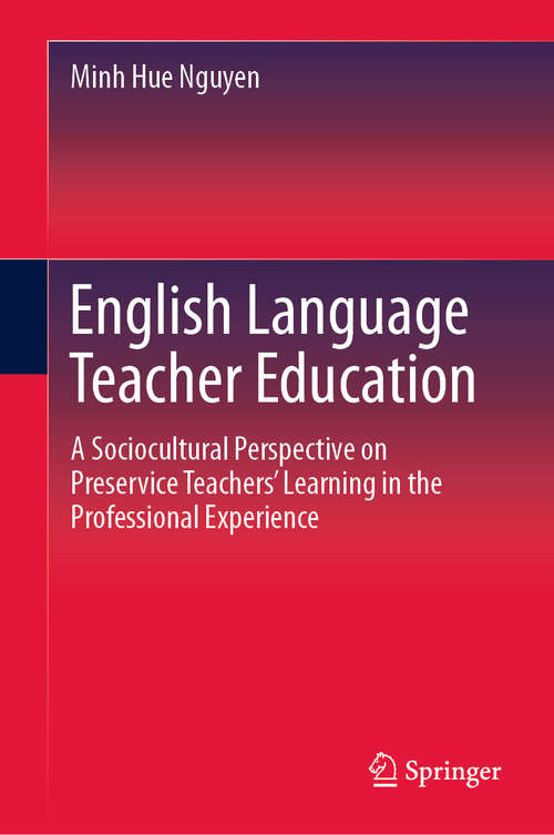 Book cover of English Language Teacher Education: A Sociocultural Perspective on Preservice Teachers’ Learning in the Professional Experience (1st ed. 2019)