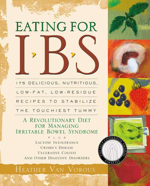 Book cover of Eating for IBS: 175 Delicious, Nutritious, Low-Fat, Low-Residue Recipes to Stabilize the Touchiest Tummy