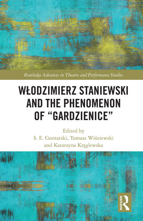 Book cover of Włodzimierz Staniewski and the Phenomenon of “Gardzienice” (Routledge Advances in Theatre & Performance Studies)