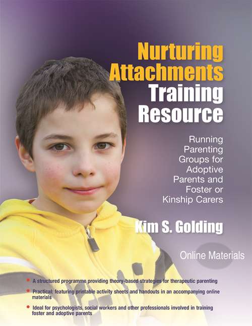 Nurturing Attachments Training Resource: Running Parenting Groups for Adoptive Parents and Foster or Kinship Carers - With Downloadable Materials