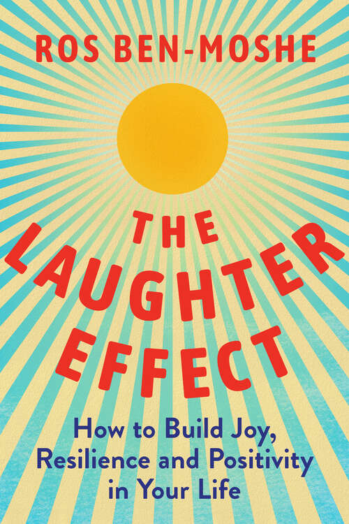 Book cover of The Laughter Effect: How to Build Joy, Resilience, and Positivity in Your Life