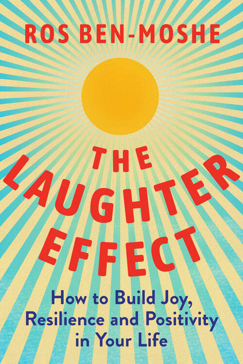 Book cover of The Laughter Effect: How to Build Joy, Resilience, and Positivity in Your Life
