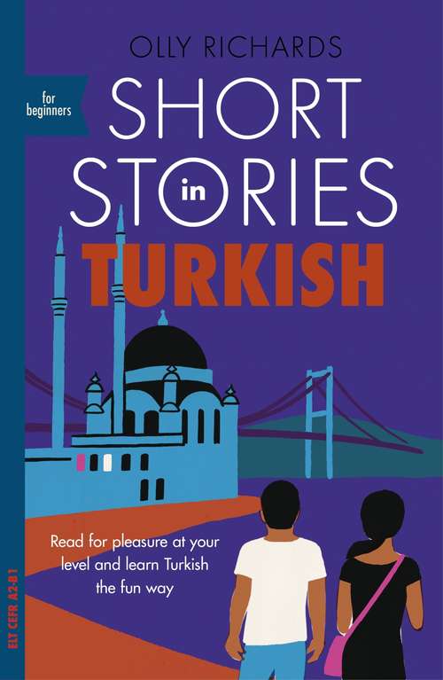 Book cover of Short Stories in Turkish for Beginners: Read for pleasure at your level, expand your vocabulary and learn Turkish the fun way!