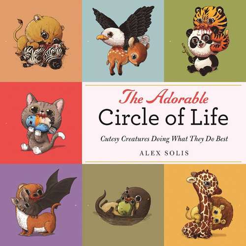 Book cover of The Adorable Circle of Life: A Cute Celebration of Savage Predators and Their Hopeless Prey