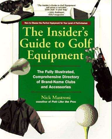 Book cover of The Insider's Guide to Golf Equipment: The Fully Illustrated, Comprehensive Directory of Brand-Name Clubs and Accessories