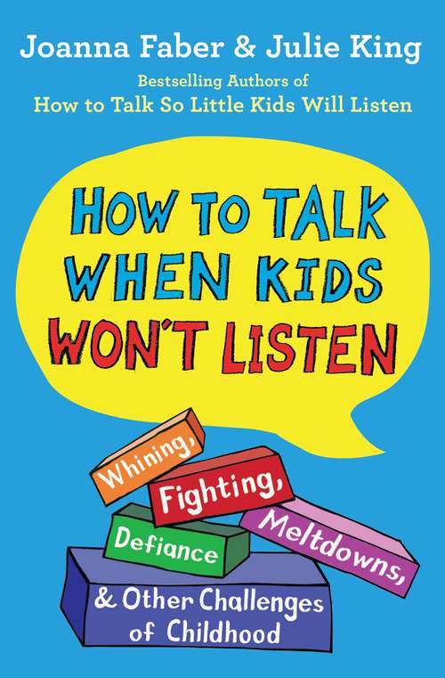 Book cover of How to Talk When Kids Won't Listen: Whining, Fighting, Meltdowns, Defiance, and Other Challenges of Childhood (The How To Talk Series)