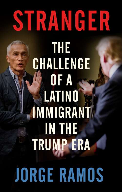 Book cover of Stranger: The Challenge of a Latino Immigrant in the Trump Era