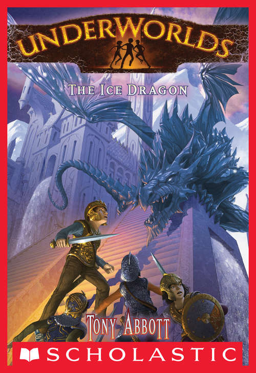 Book cover of Underworlds #4: The Ice Dragon (Underworlds #4)