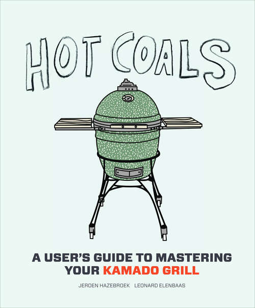 Book cover of Hot Coals: A User's Guide to Mastering Your Kamado Grill
